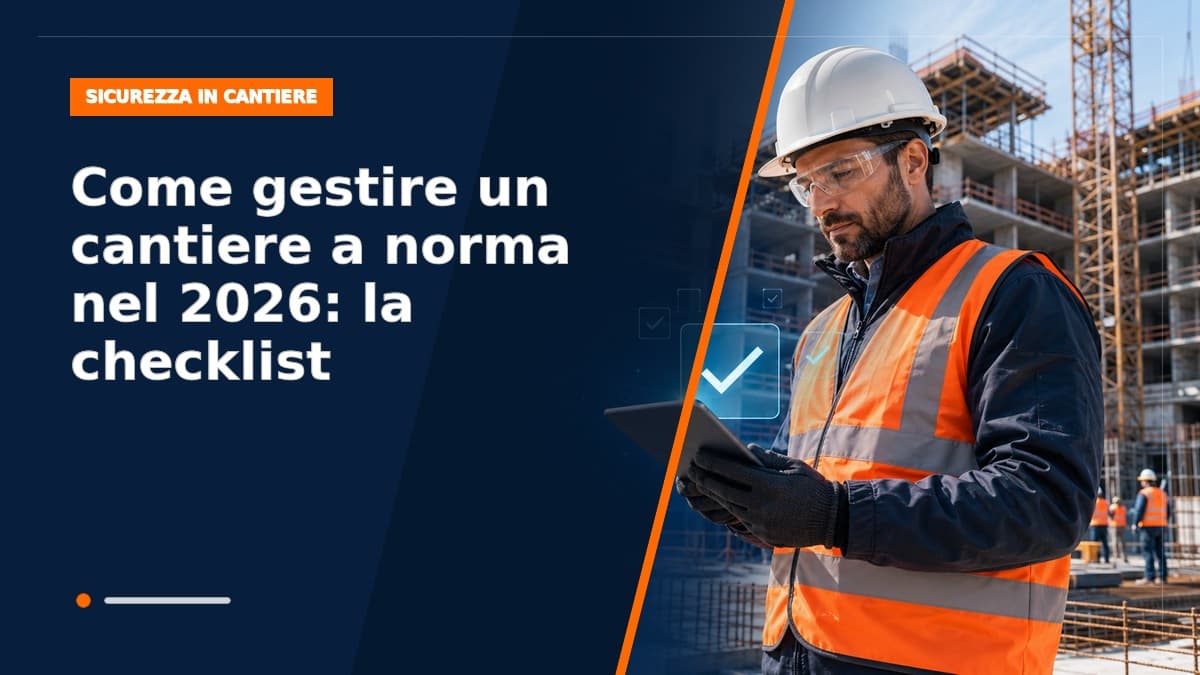 Come gestire un cantiere a norma nel 2026: la checklist